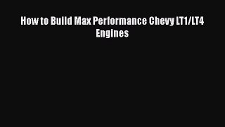 [Read Book] How to Build Max Performance Chevy LT1/LT4 Engines  EBook