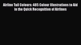 [Read Book] Airline Tail Colours: 485 Colour Illustrations to Aid in the Quick Recognition