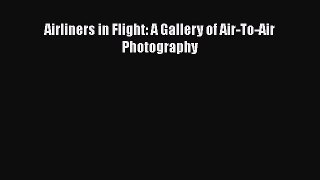 [Read Book] Airliners in Flight: A Gallery of Air-To-Air Photography  EBook