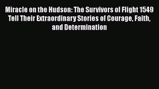 [Read Book] Miracle on the Hudson: The Survivors of Flight 1549 Tell Their Extraordinary Stories