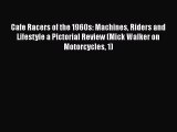 [Read Book] Cafe Racers of the 1960s: Machines Riders and Lifestyle a Pictorial Review (Mick