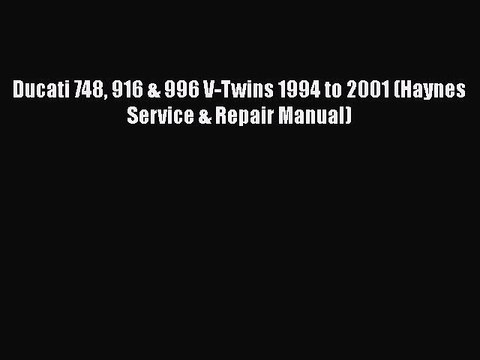 [Read Book] Ducati 748 916 & 996 V-Twins 1994 to 2001 (Haynes Service & Repair Manual) Read