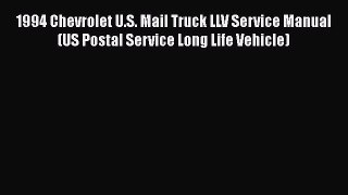 [Read Book] 1994 Chevrolet U.S. Mail Truck LLV Service Manual (US Postal Service Long Life