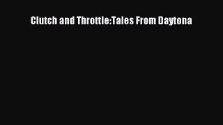 [Read Book] Clutch and Throttle:Tales From Daytona  EBook