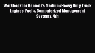 [Read Book] Workbook for Bennett's Medium/Heavy Duty Truck Engines Fuel & Computerized Management