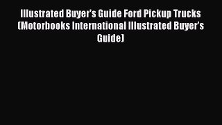 [Read Book] Illustrated Buyer's Guide Ford Pickup Trucks (Motorbooks International Illustrated