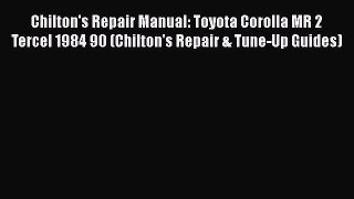 [Read Book] Chilton's Repair Manual: Toyota Corolla MR 2    Tercel 1984 90 (Chilton's Repair