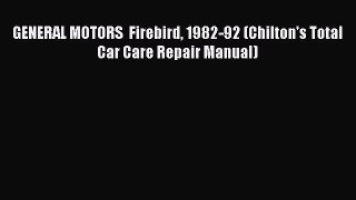 [Read Book] GENERAL MOTORS  Firebird 1982-92 (Chilton's Total Car Care Repair Manual)  EBook