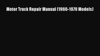 [Read Book] Motor Truck Repair Manual (1966-1979 Models)  Read Online