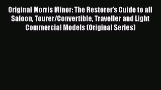 [Read Book] Original Morris Minor: The Restorer's Guide to all Saloon Tourer/Convertible Traveller