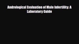 [PDF] Andrological Evaluation of Male Infertility: A Laboratory Guide Download Full Ebook