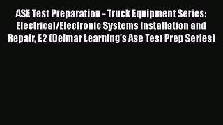 [Read Book] ASE Test Preparation - Truck Equipment Series: Electrical/Electronic Systems Installation