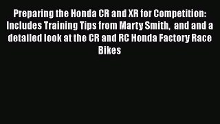 [Read Book] Preparing the Honda CR and XR for Competition: Includes Training Tips from Marty