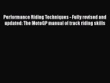 [Read Book] Performance Riding Techniques - Fully revised and updated: The MotoGP manual of