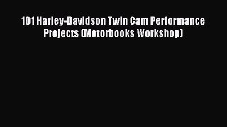 [Read Book] 101 Harley-Davidson Twin Cam Performance Projects (Motorbooks Workshop)  EBook