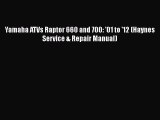 [Read Book] Yamaha ATVs Raptor 660 and 700: '01 to '12 (Haynes Service & Repair Manual)  Read