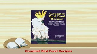 PDF  Gourmet Bird Food Recipes Read Online
