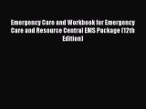 PDF Emergency Care and Workbook for Emergency Care and Resource Central EMS Package (12th Edition)