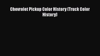 [Read Book] Chevrolet Pickup Color History (Truck Color History)  EBook