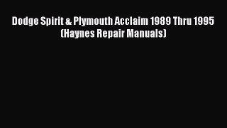 [Read Book] Dodge Spirit & Plymouth Acclaim 1989 Thru 1995 (Haynes Repair Manuals)  EBook
