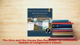 PDF  The Hive and the Honey Bee Revisited An Annotated Update of Langstroths Classic Download Full Ebook