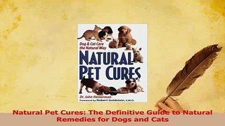 Read  Natural Pet Cures The Definitive Guide to Natural Remedies for Dogs and Cats PDF Online
