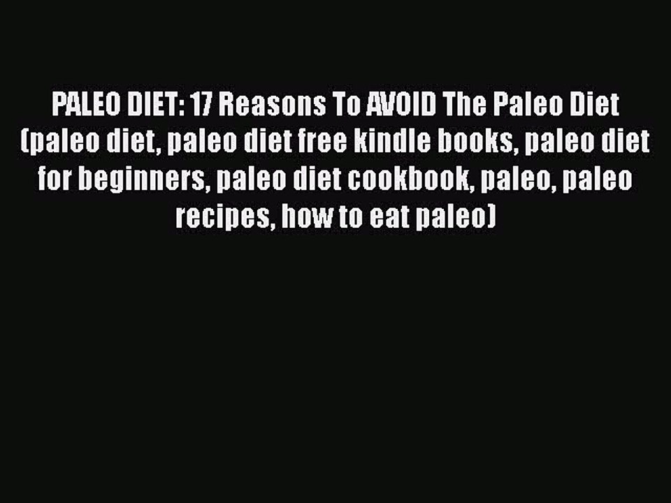 Download PALEO DIET: 17 Reasons To AVOID The Paleo Diet (paleo diet paleo diet free kindle