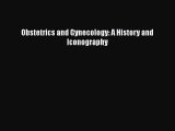 [PDF] Obstetrics and Gynecology: A History and Iconography [Download] Full Ebook