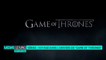 Séries : voyage dans l'univers de "Game of Thrones"
