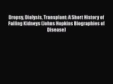 [PDF] Dropsy Dialysis Transplant: A Short History of Failing Kidneys (Johns Hopkins Biographies