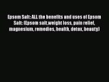 Download Epsom Salt: ALL the benefits and uses of Epsom Salt: (Epsom saltweight loss pain relief