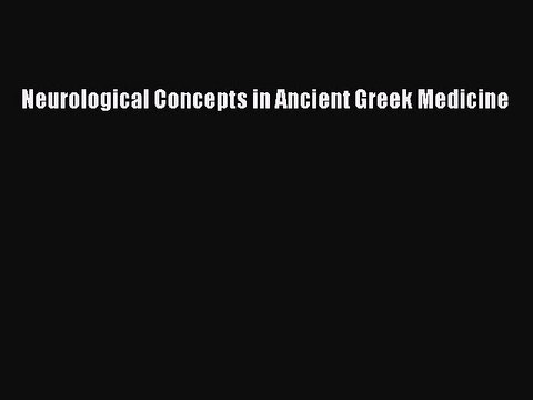 [PDF] Neurological Concepts in Ancient Greek Medicine [Read] Full Ebook