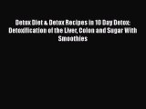 Download Detox Diet & Detox Recipes in 10 Day Detox: Detoxification of the Liver Colon and