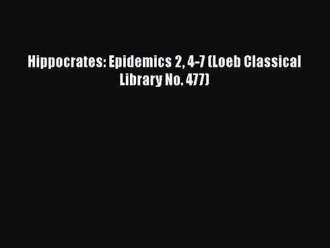 [PDF] Hippocrates: Epidemics 2 4-7 (Loeb Classical Library No. 477) [Download] Online