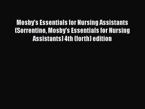 Download Mosby's Essentials for Nursing Assistants (Sorrentino Mosby's Essentials for Nursing