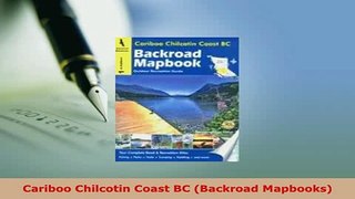 PDF  Cariboo Chilcotin Coast BC Backroad Mapbooks Download Online
