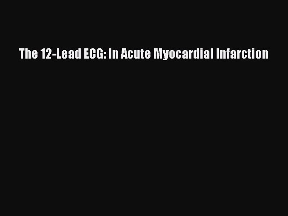 Download The 12-Lead ECG: In Acute Myocardial Infarction  EBook