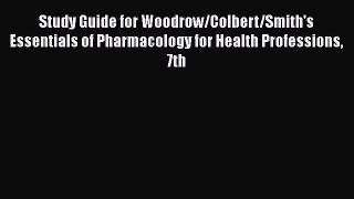 Read Study Guide for Woodrow/Colbert/Smith's Essentials of Pharmacology for Health Professions