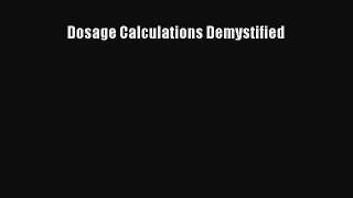 Download Dosage Calculations Demystified Ebook Online