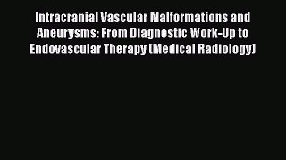 Read Intracranial Vascular Malformations and Aneurysms: From Diagnostic Work-Up to Endovascular