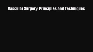 Read Vascular Surgery: Principles and Techniques PDF Online