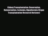 Read Kidney Transplantation: Denervation Reinnervation Ischemia Hypothermia (Organ Transplantation