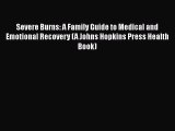 Read Severe Burns: A Family Guide to Medical and Emotional Recovery (A Johns Hopkins Press