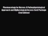 Read Pharmacology for Nurses: A Pathophysiological Approach and MyNursingLab Access Card Package