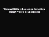 Read Windowsill Whimsy Gardening & Horticultural Therapy Projects for Small Spaces Ebook Online
