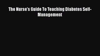 Read The Nurse's Guide To Teaching Diabetes Self-Management PDF Online