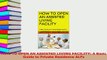 Download  HOW TO OPEN AN ASSISTED LIVING FACILITY A Basic Guide to Private Residence ALFs Ebook Free