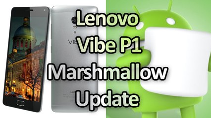 Lenovo Vibe P1 Android Marshmallow Update Reaching Users