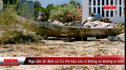 Ngư dân tái định cư Cù Hin kêu cứu vì không còn đường ra biển