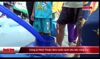 Công an Ninh Thuận đem nước sạch cho dân vùng hạn